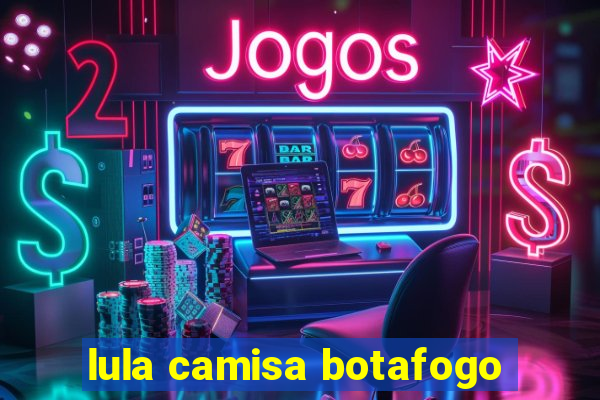lula camisa botafogo